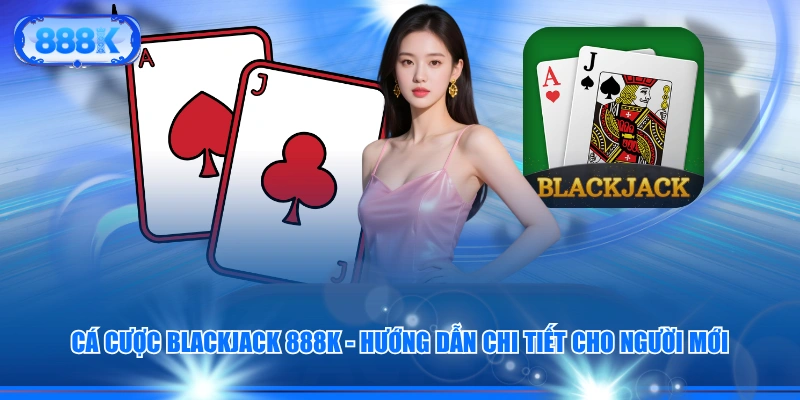 Cá Cược Blackjack 888J