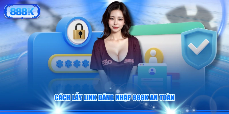 Cách lấy link đăng nhập 888J an toàn