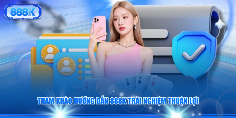 Tham khảo hướng dẫn 888J trải nghiệm thuận lợi