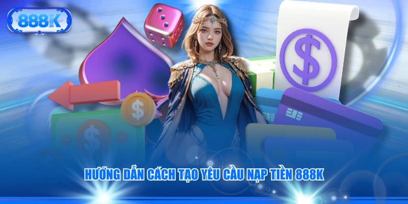 Hướng dẫn cách tạo yêu cầu nạp tiền 888J
