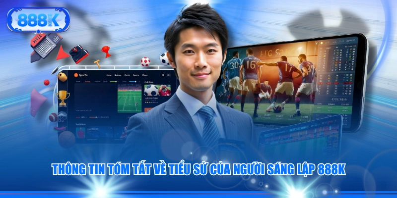 Thông tin tóm tắt về tiểu sử của người sáng lập 888J