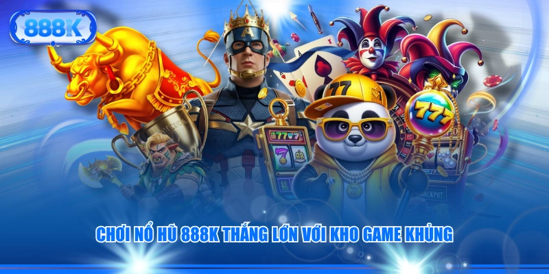 Chơi nổ hũ 888J thắng lớn với kho game khủng
